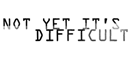 not yet it's difficult (NYID)